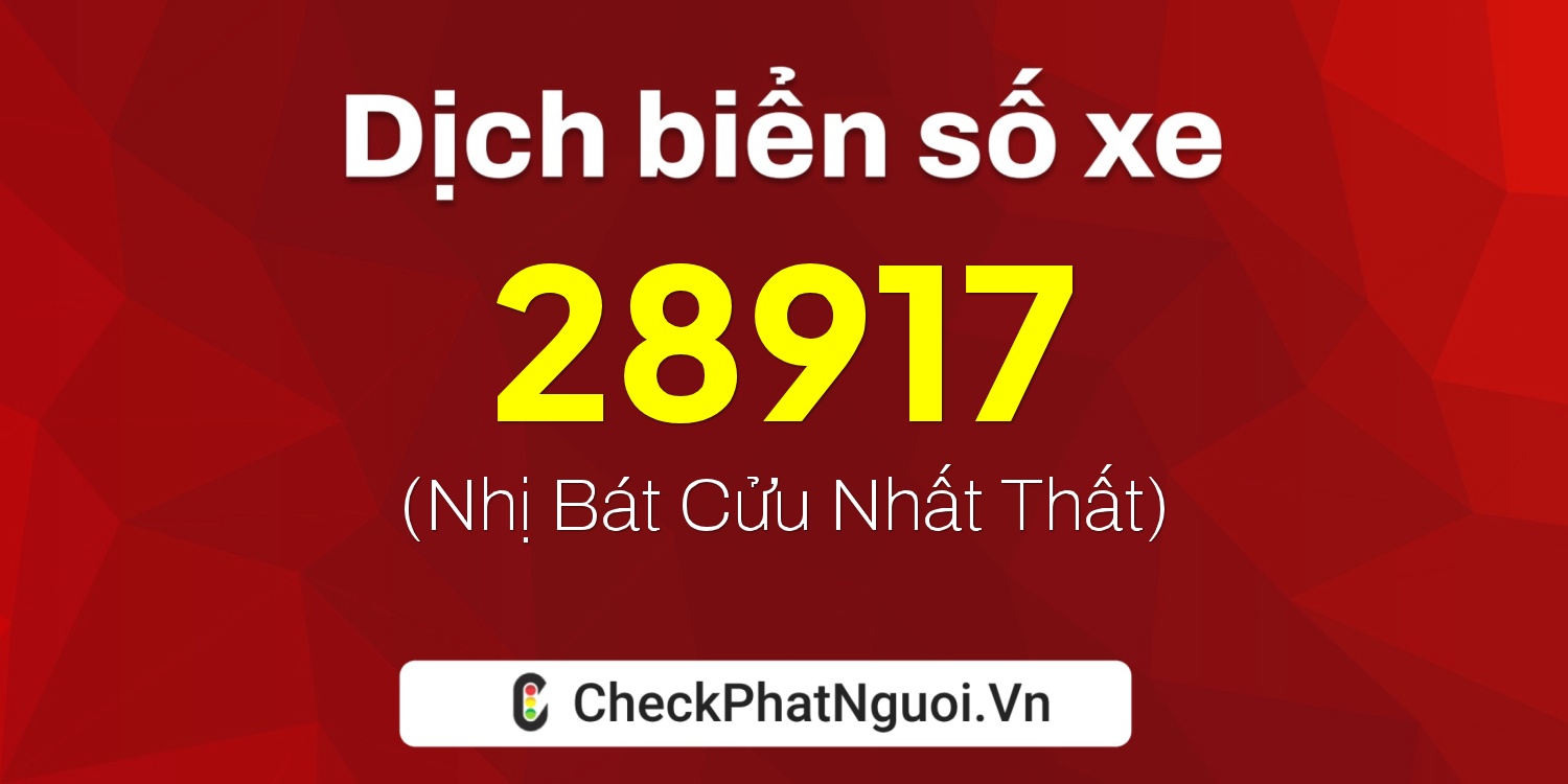 Dịch ý nghĩa <b>biển số xe 36A-28917</b> tại website checkphatnguoi.vn