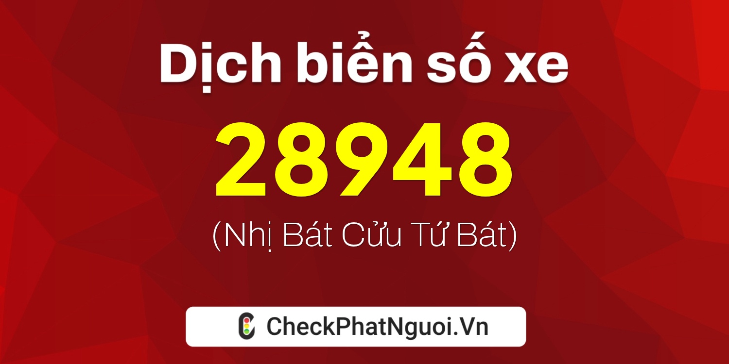 Dịch ý nghĩa <b>biển số xe 37K-28948</b> tại website checkphatnguoi.vn