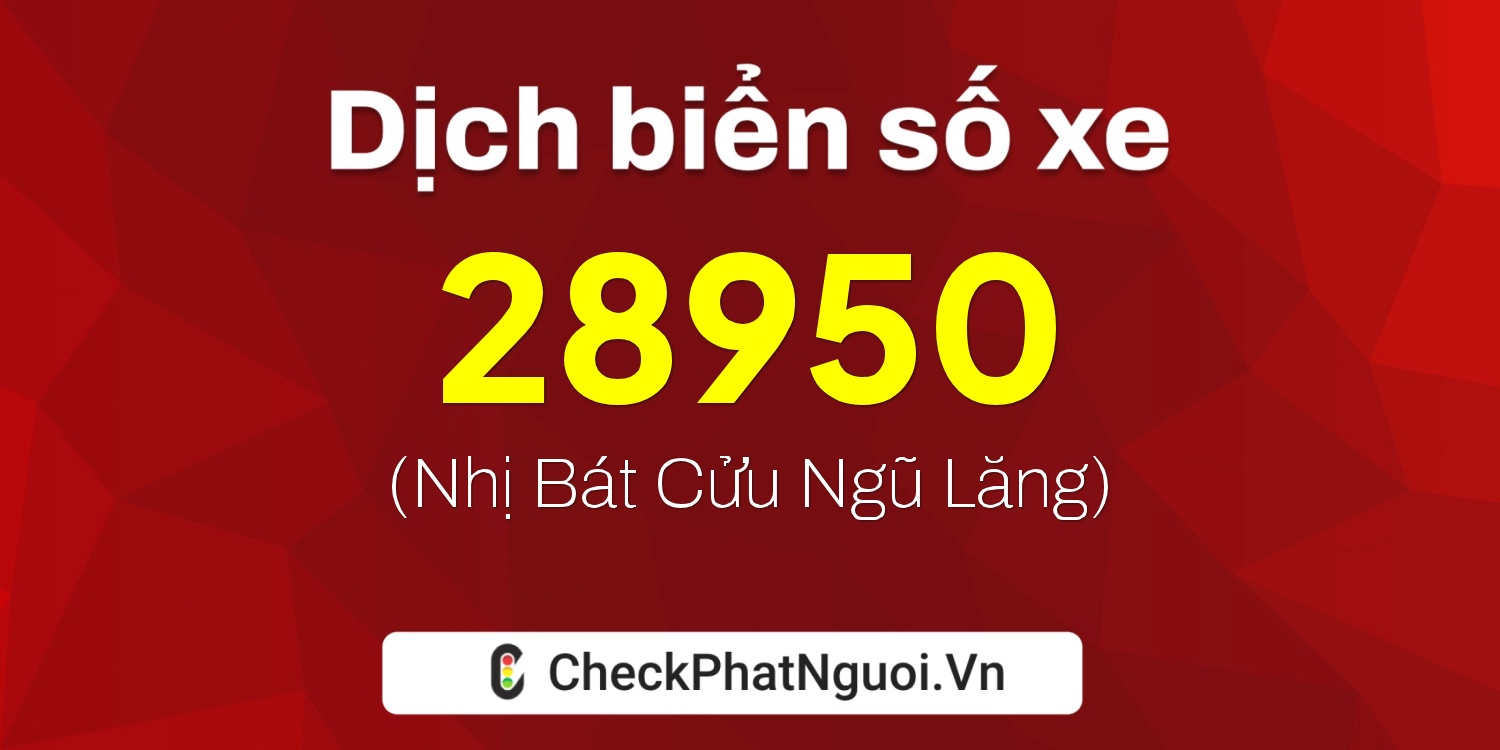 Dịch ý nghĩa <b>biển số xe 36B-28950</b> tại website checkphatnguoi.vn