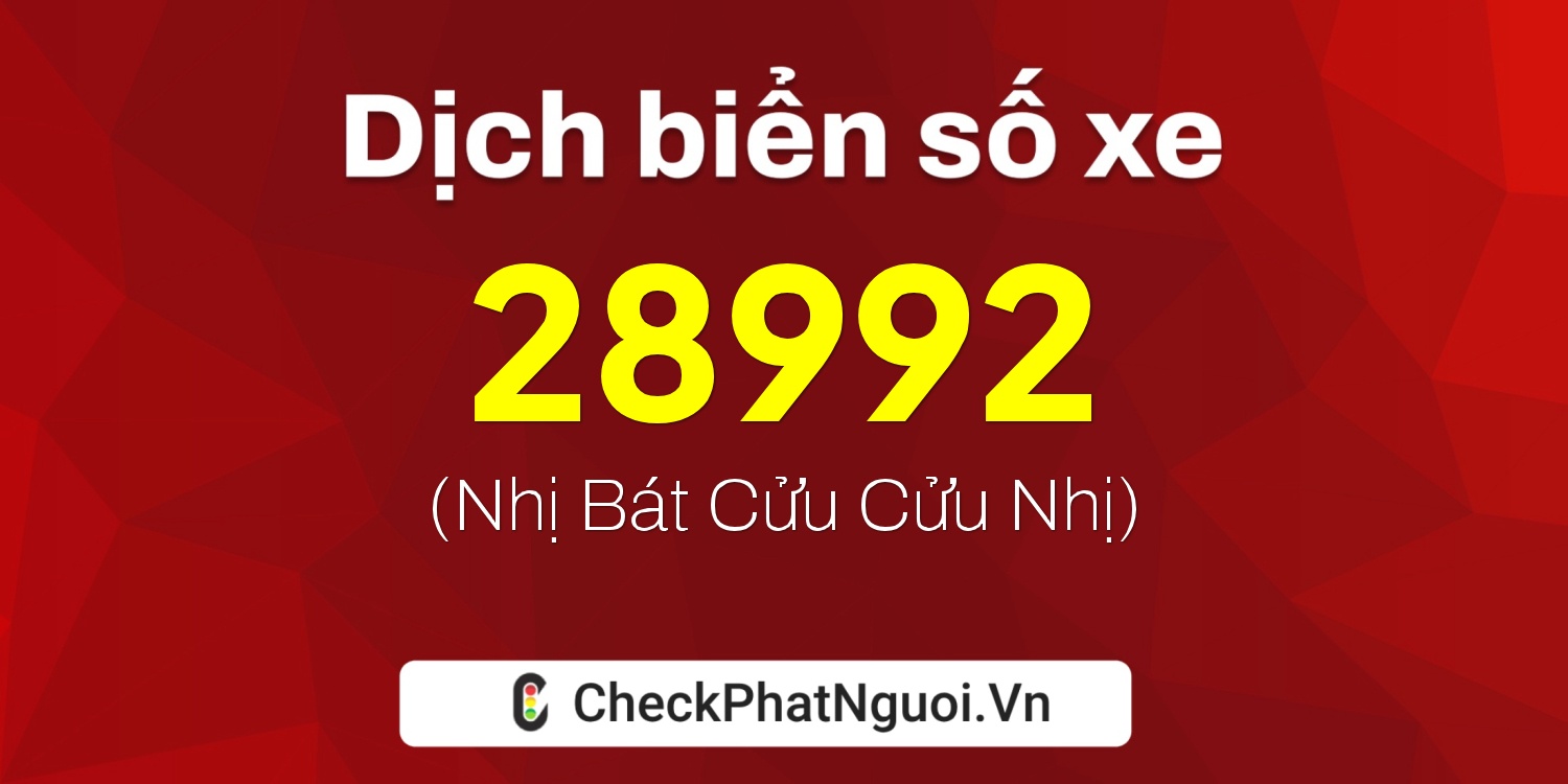 Dịch ý nghĩa <b>biển số xe 34B4-28992</b> tại website checkphatnguoi.vn