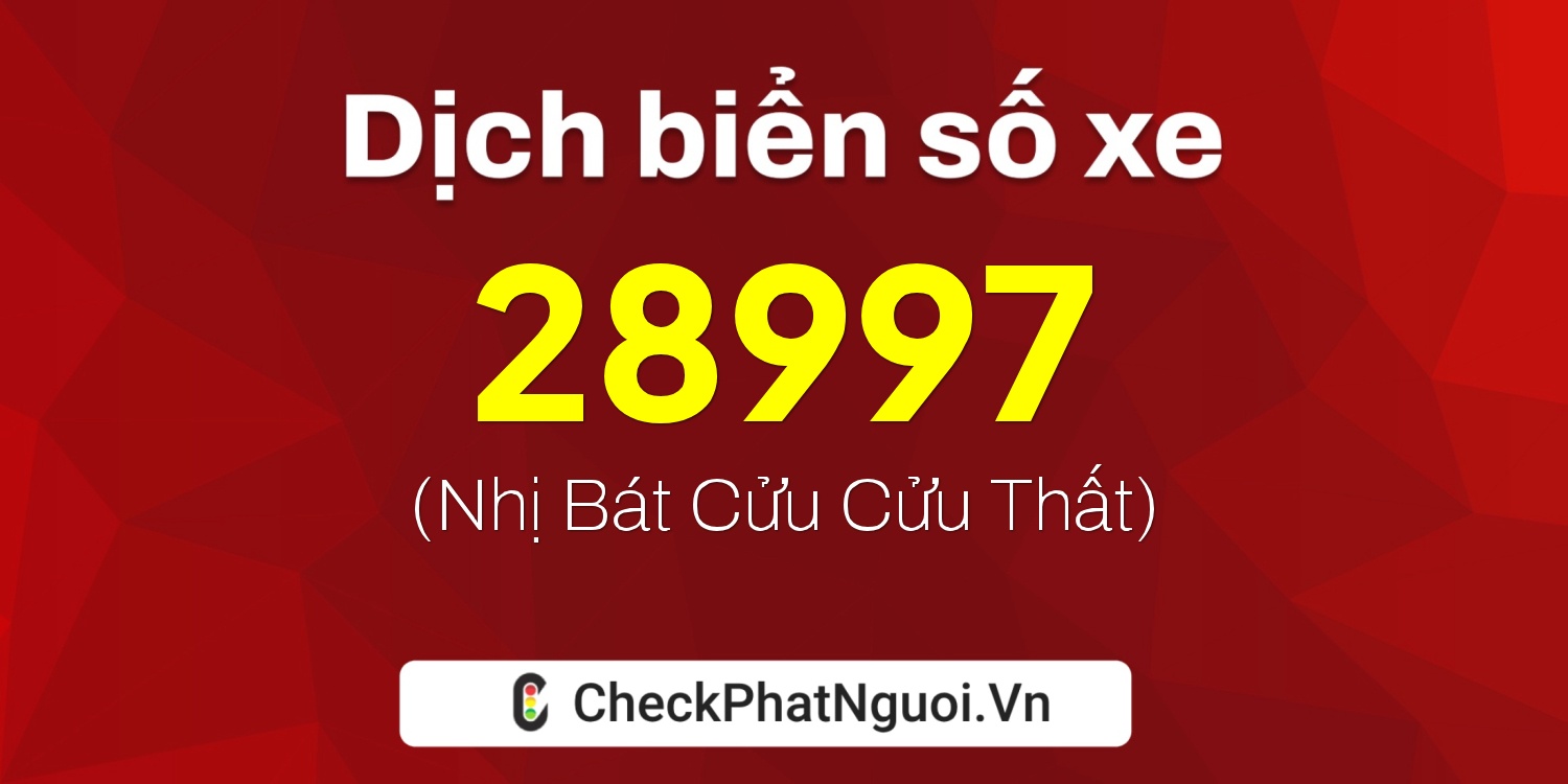 Dịch ý nghĩa <b>biển số xe 36A-28997</b> tại website checkphatnguoi.vn