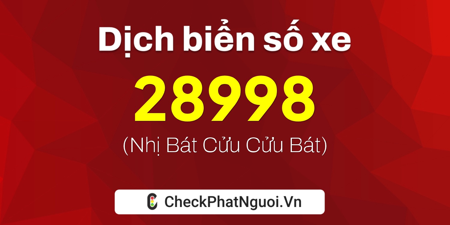 Dịch ý nghĩa <b>biển số xe 72X-28998</b> tại website checkphatnguoi.vn