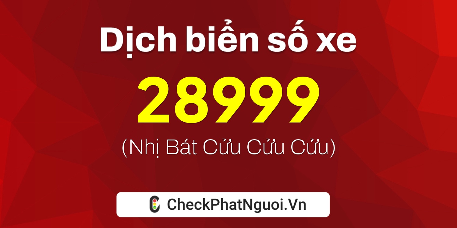 Dịch ý nghĩa <b>biển số xe 94K-28999</b> tại website checkphatnguoi.vn
