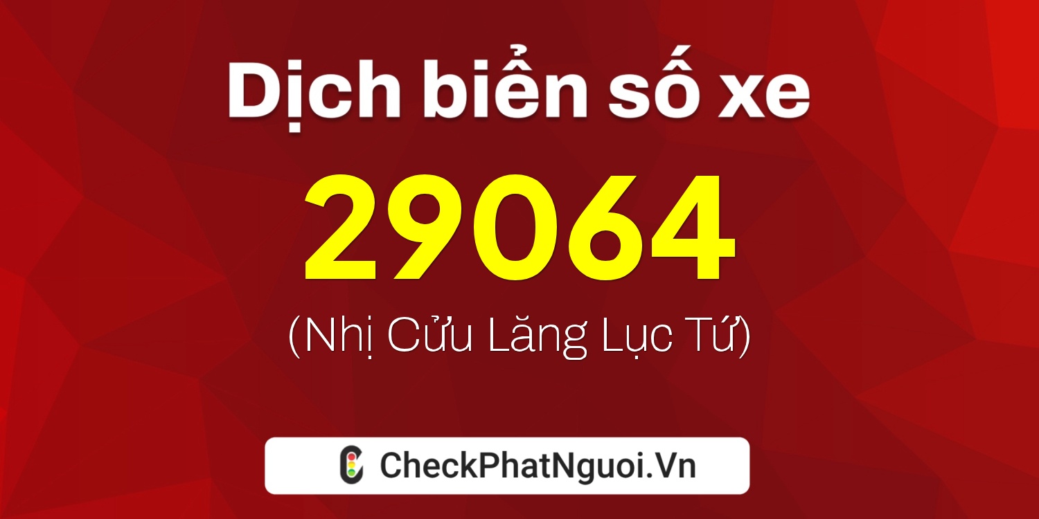 Dịch ý nghĩa <b>biển số xe 90A-29064</b> tại website checkphatnguoi.vn