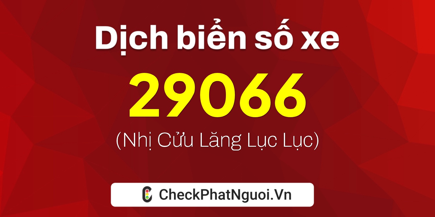 Dịch ý nghĩa <b>biển số xe 65B2-29066</b> tại website checkphatnguoi.vn
