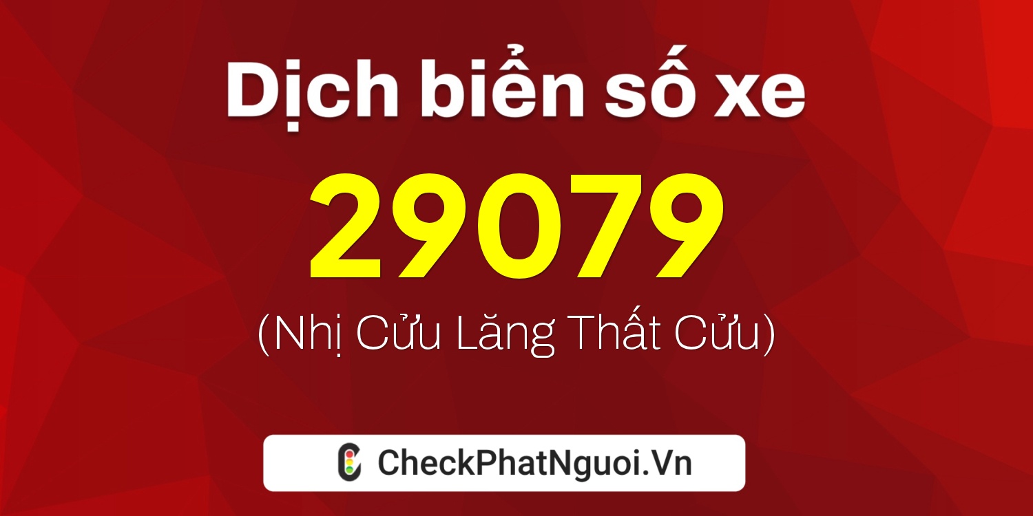Dịch ý nghĩa <b>biển số xe 20C-29079</b> tại website checkphatnguoi.vn