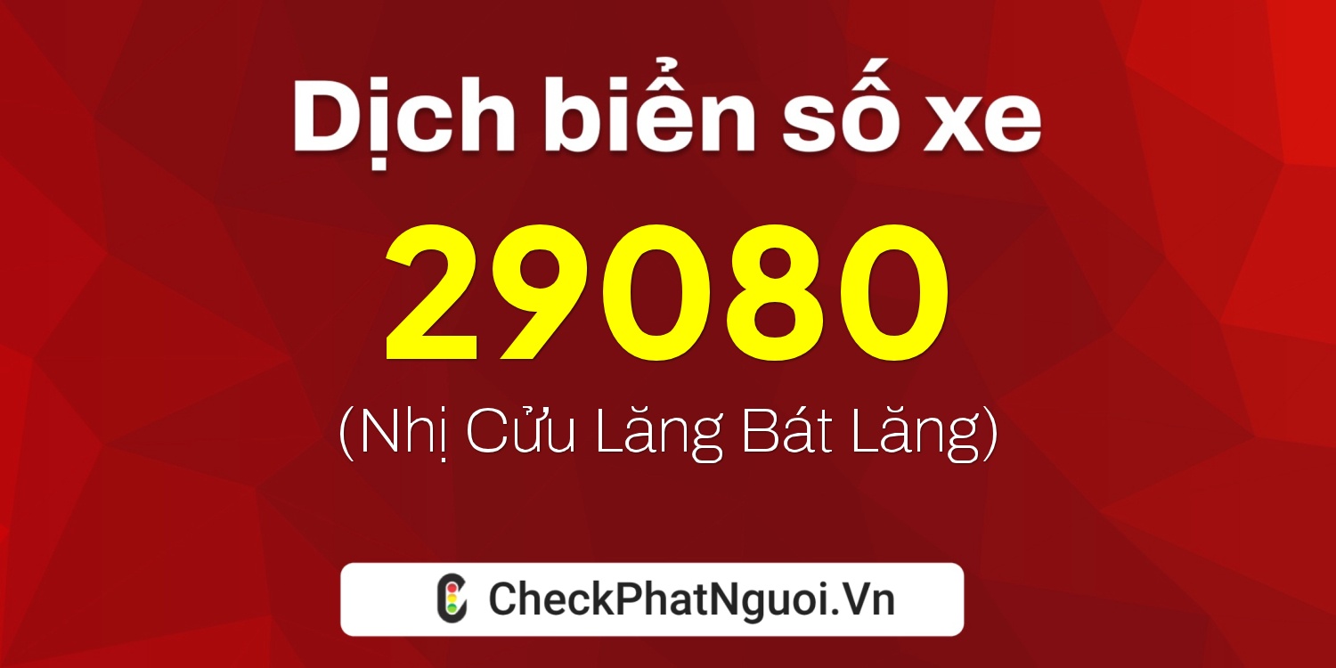 Dịch ý nghĩa <b>biển số xe 69E1-29080</b> tại website checkphatnguoi.vn