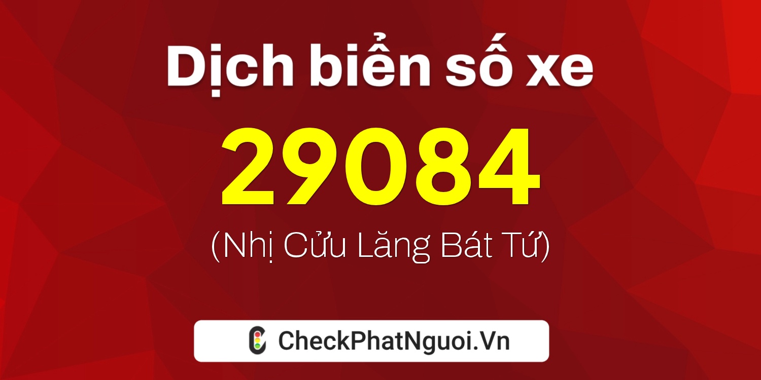 Dịch ý nghĩa <b>biển số xe 29084</b> tại website checkphatnguoi.vn