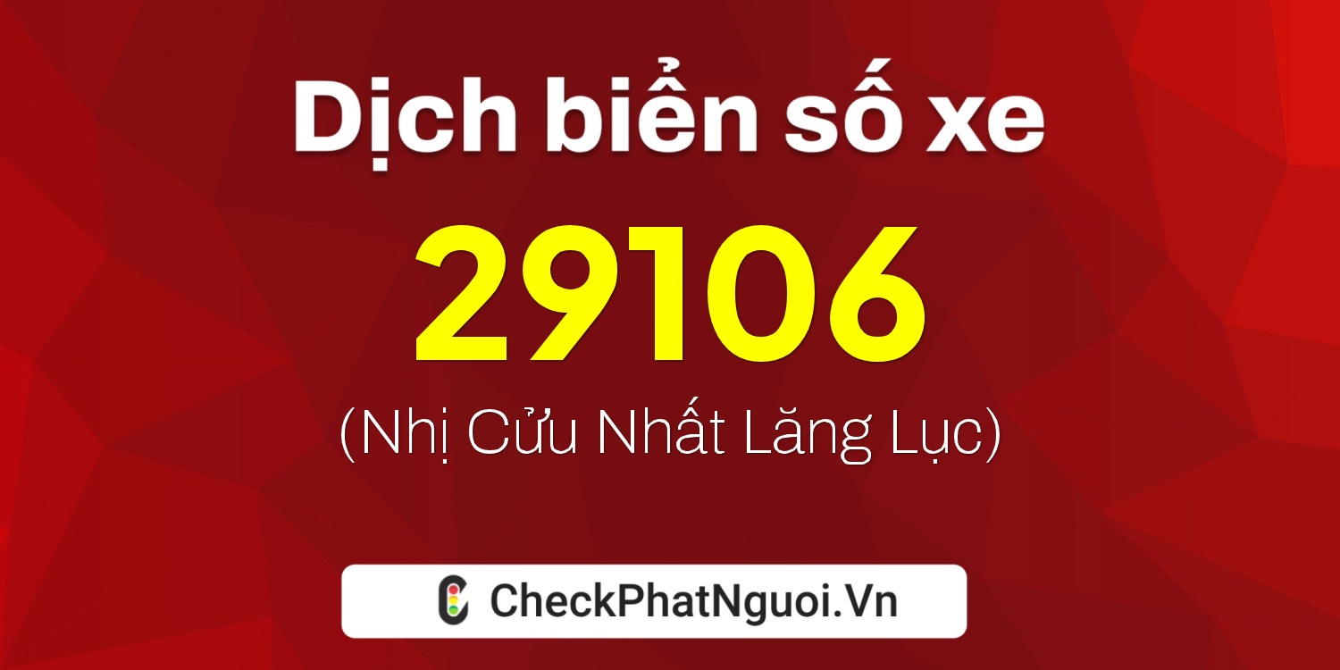 Dịch ý nghĩa <b>biển số xe 78F1-29106</b> tại website checkphatnguoi.vn