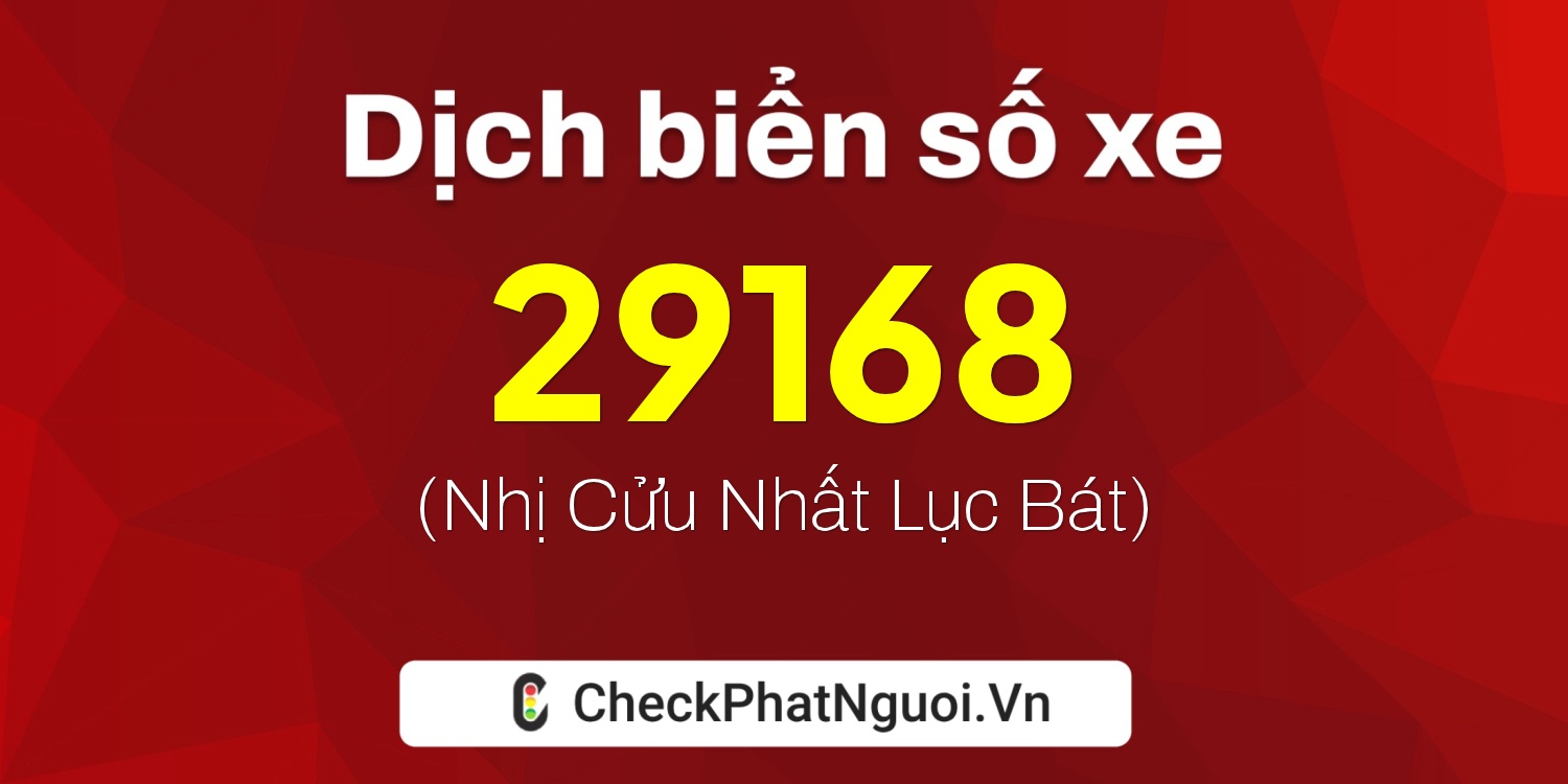 Dịch ý nghĩa <b>biển số xe 60A-29168</b> tại website checkphatnguoi.vn