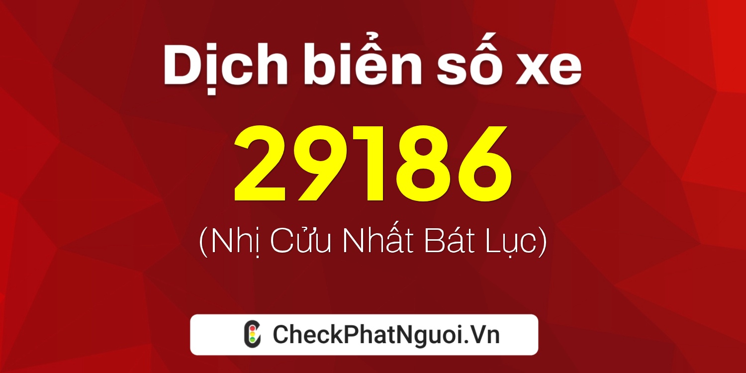 Dịch ý nghĩa <b>biển số xe 68L1-29186</b> tại website checkphatnguoi.vn