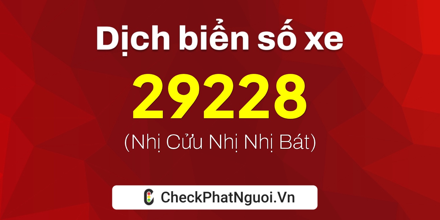 Dịch ý nghĩa <b>biển số xe 14X-29228</b> tại website checkphatnguoi.vn
