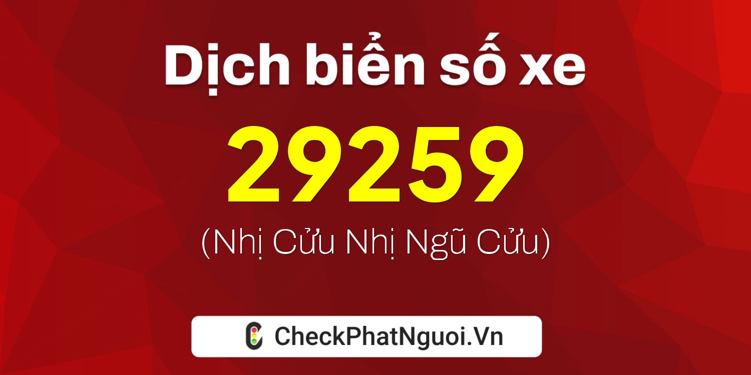 Dịch ý nghĩa <b>biển số xe 62E1-29259</b> tại website checkphatnguoi.vn