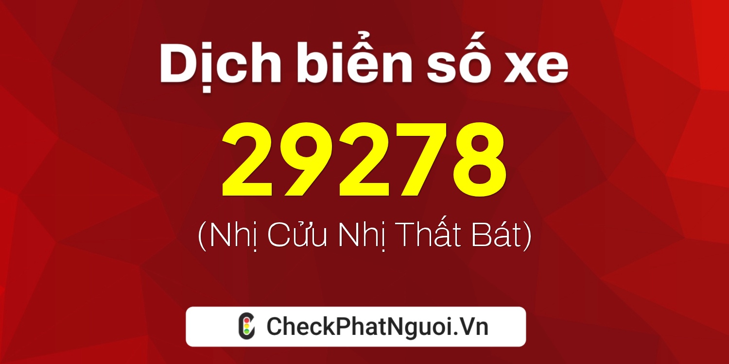 Dịch ý nghĩa <b>biển số xe 63B7-29278</b> tại website checkphatnguoi.vn