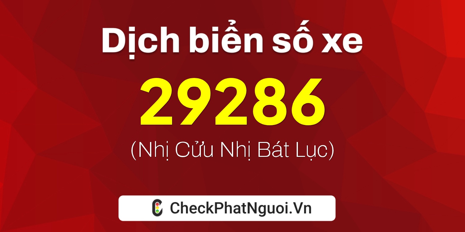 Dịch ý nghĩa <b>biển số xe 81P1-29286</b> tại website checkphatnguoi.vn