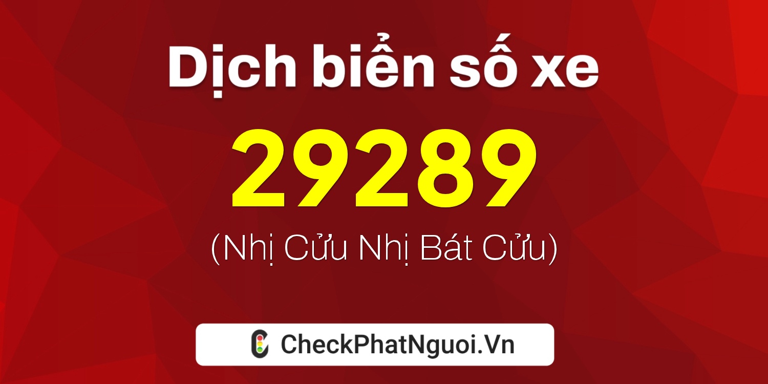 Dịch ý nghĩa <b>biển số xe 89A-29289</b> tại website checkphatnguoi.vn