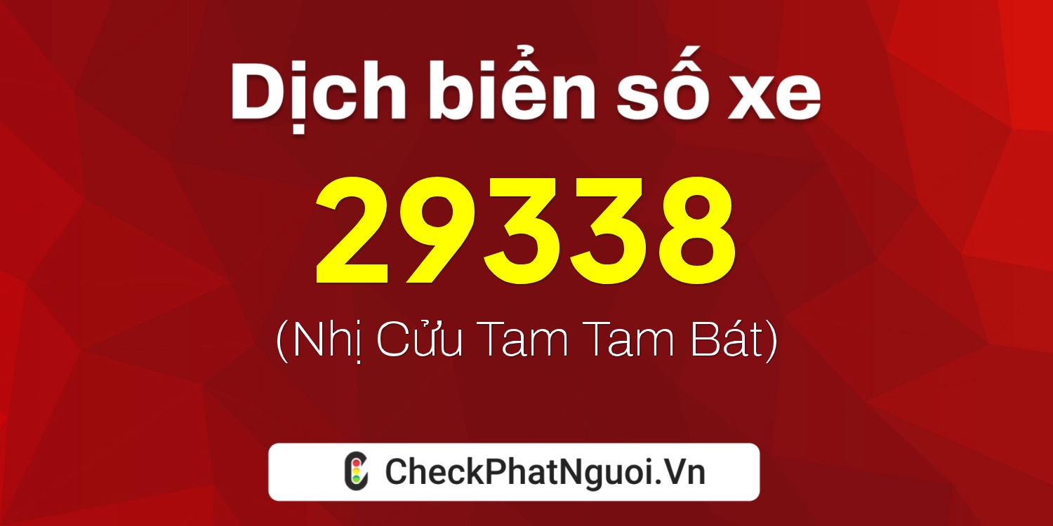 Dịch ý nghĩa <b>biển số xe 15K-29338</b> tại website checkphatnguoi.vn