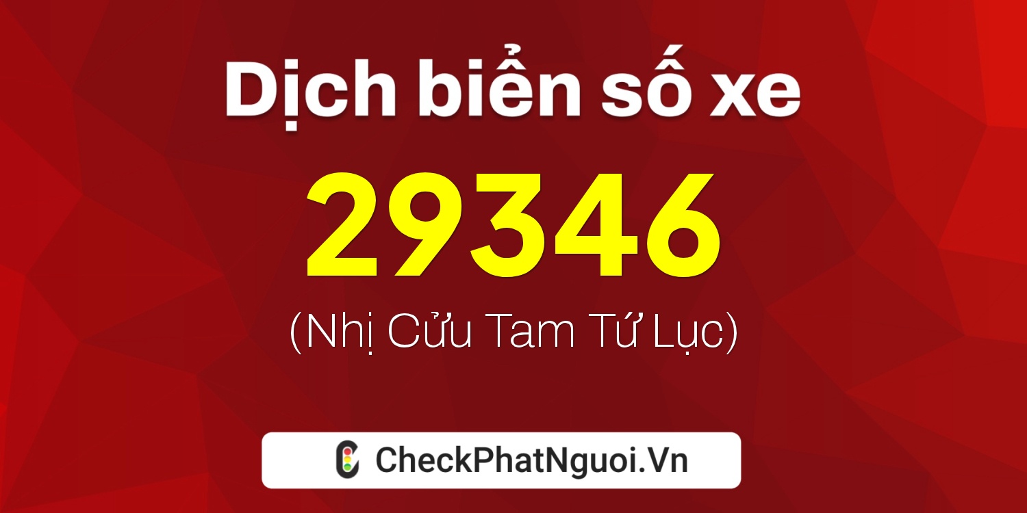 Dịch ý nghĩa <b>biển số xe 36B8-29346</b> tại website checkphatnguoi.vn