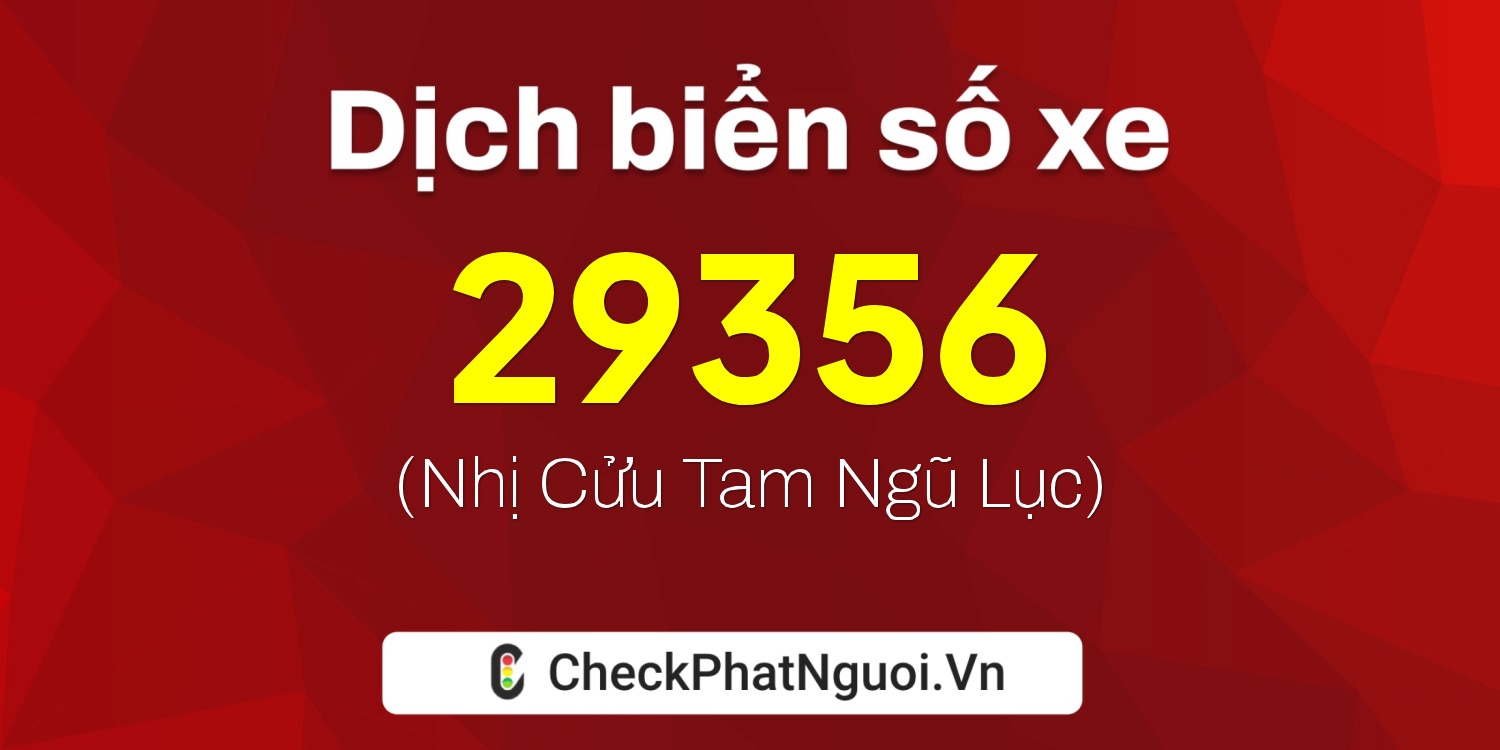 Dịch ý nghĩa <b>biển số xe 73A-29356</b> tại website checkphatnguoi.vn