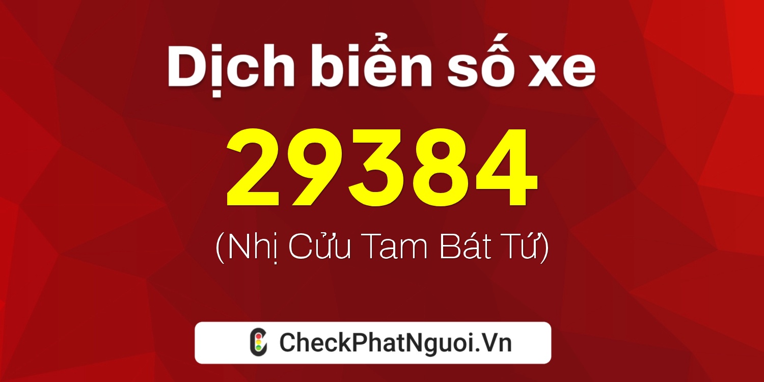 Dịch ý nghĩa <b>biển số xe 15A-29384</b> tại website checkphatnguoi.vn