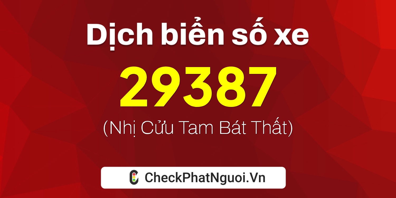 Dịch ý nghĩa <b>biển số xe 79H1-29387</b> tại website checkphatnguoi.vn