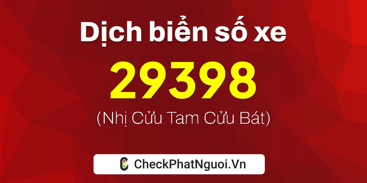 Dịch ý nghĩa <b>biển số xe 49C-29398</b> tại website checkphatnguoi.vn