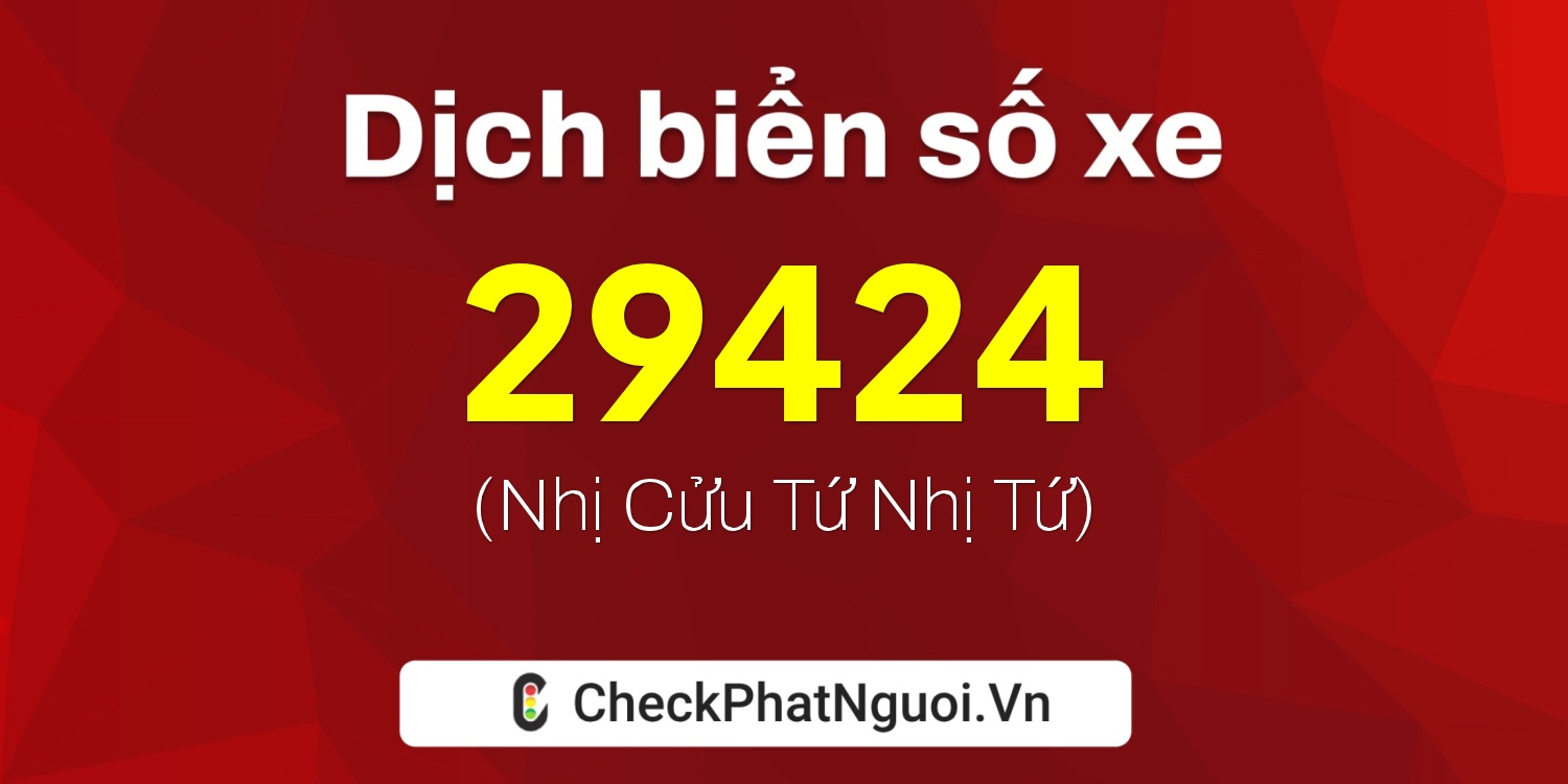 Dịch ý nghĩa <b>biển số xe 60K-29424</b> tại website checkphatnguoi.vn