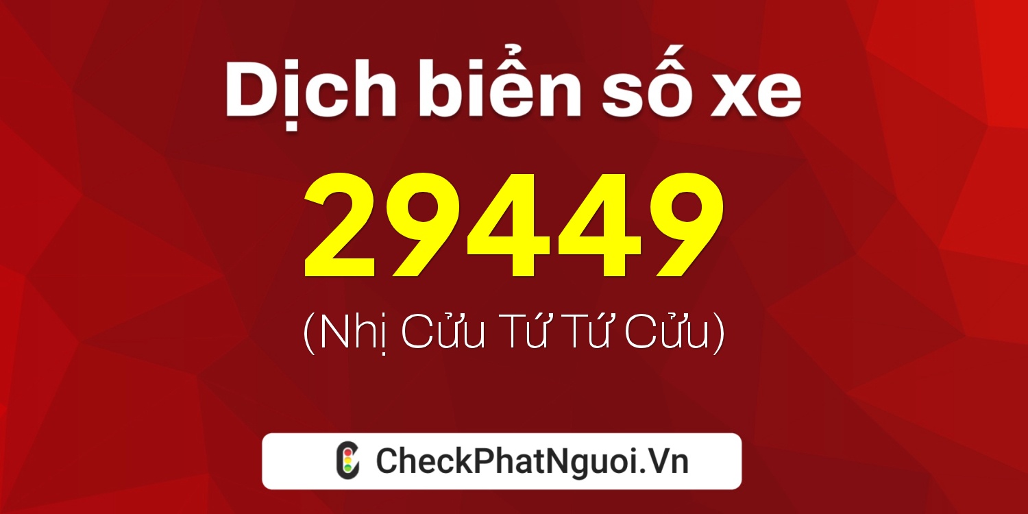 Dịch ý nghĩa <b>biển số xe 65A-29449</b> tại website checkphatnguoi.vn