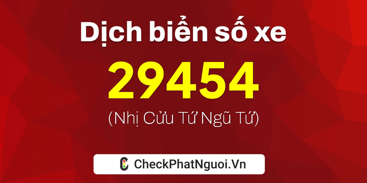 Dịch ý nghĩa <b>biển số xe 30H-29454</b> tại website checkphatnguoi.vn
