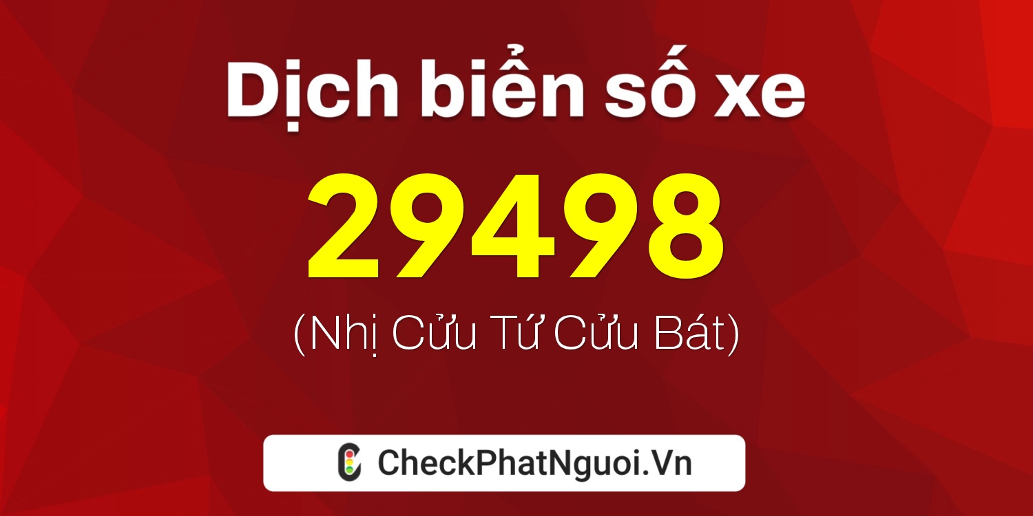 Dịch ý nghĩa <b>biển số xe 50H-29498</b> tại website checkphatnguoi.vn