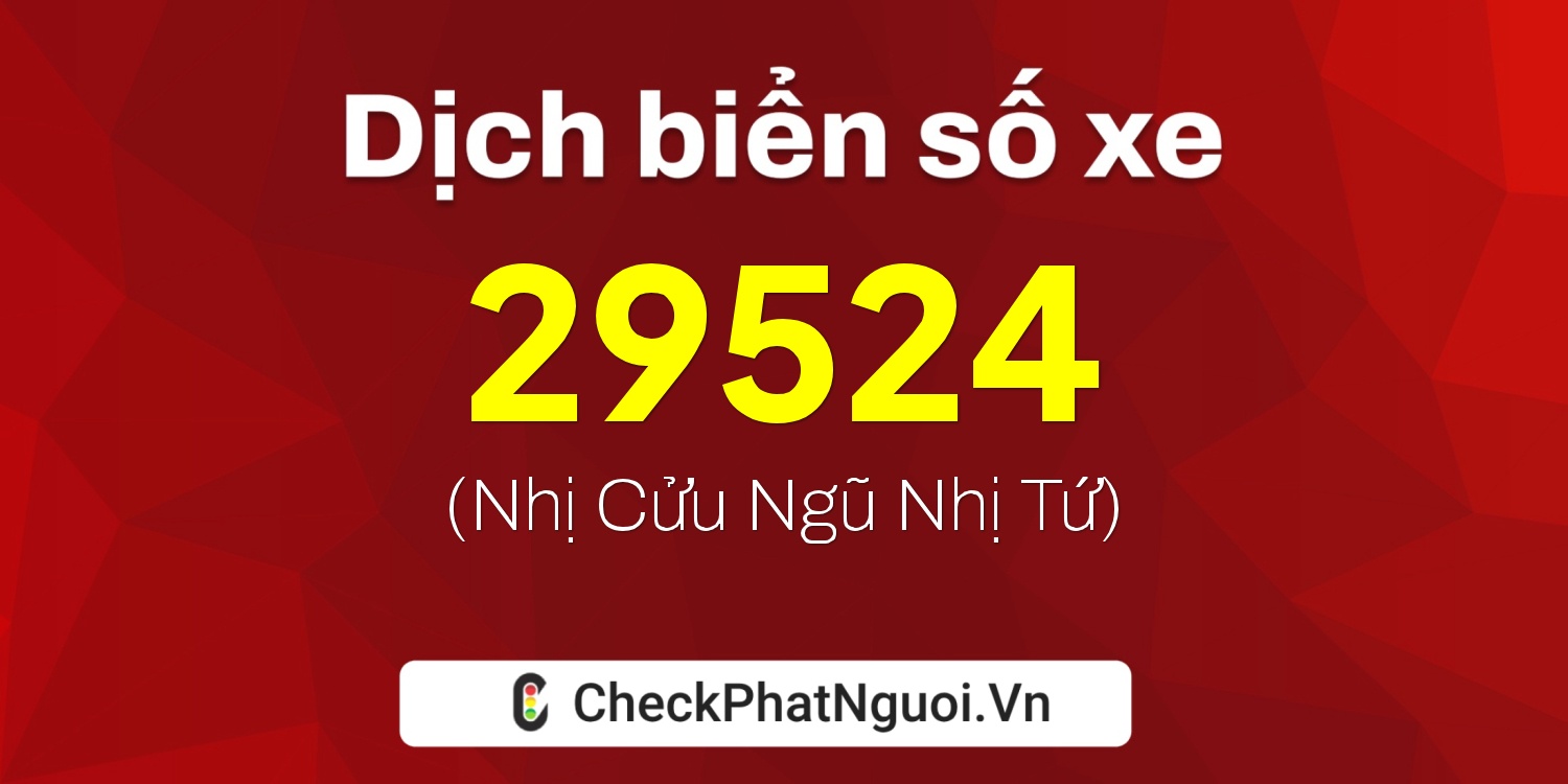 Dịch ý nghĩa <b>biển số xe 49G1-29524</b> tại website checkphatnguoi.vn