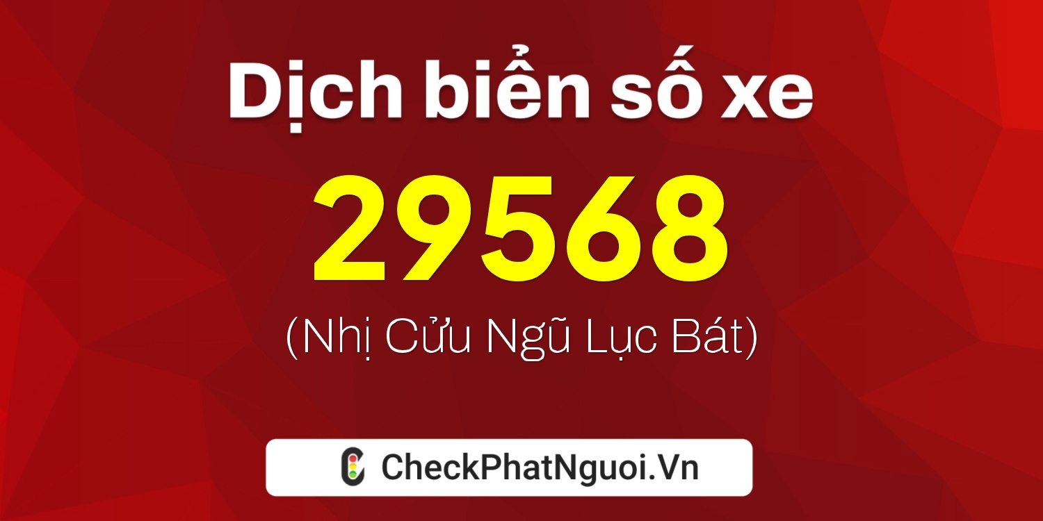 Dịch ý nghĩa <b>biển số xe 78C1-29568</b> tại website checkphatnguoi.vn