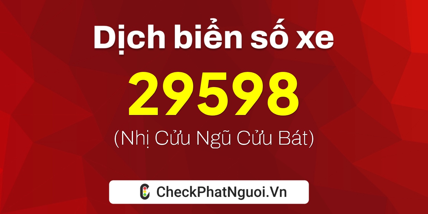 Dịch ý nghĩa <b>biển số xe 65A-29598</b> tại website checkphatnguoi.vn
