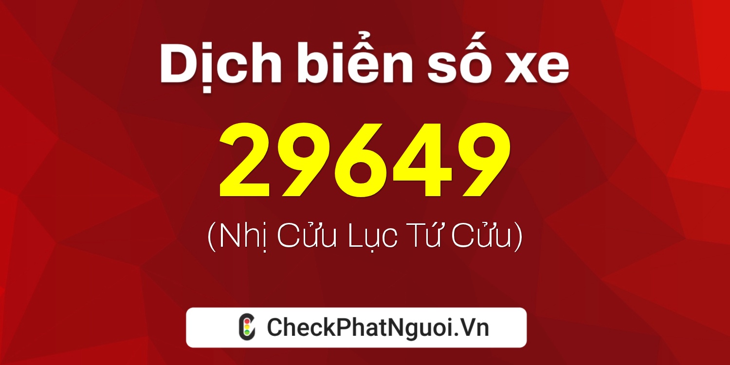 Dịch ý nghĩa <b>biển số xe 36A-29649</b> tại website checkphatnguoi.vn