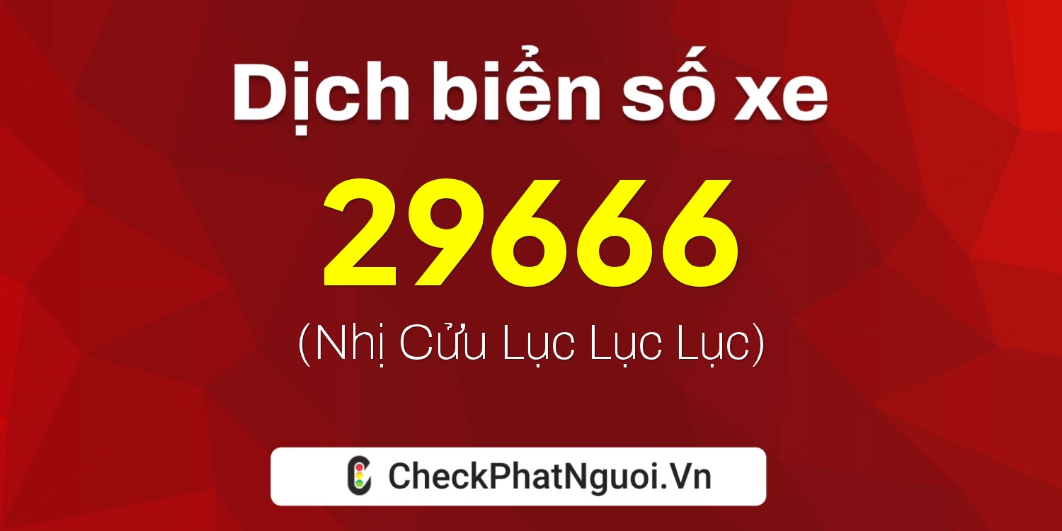 Dịch ý nghĩa <b>biển số xe 29Y1-29666</b> tại website checkphatnguoi.vn