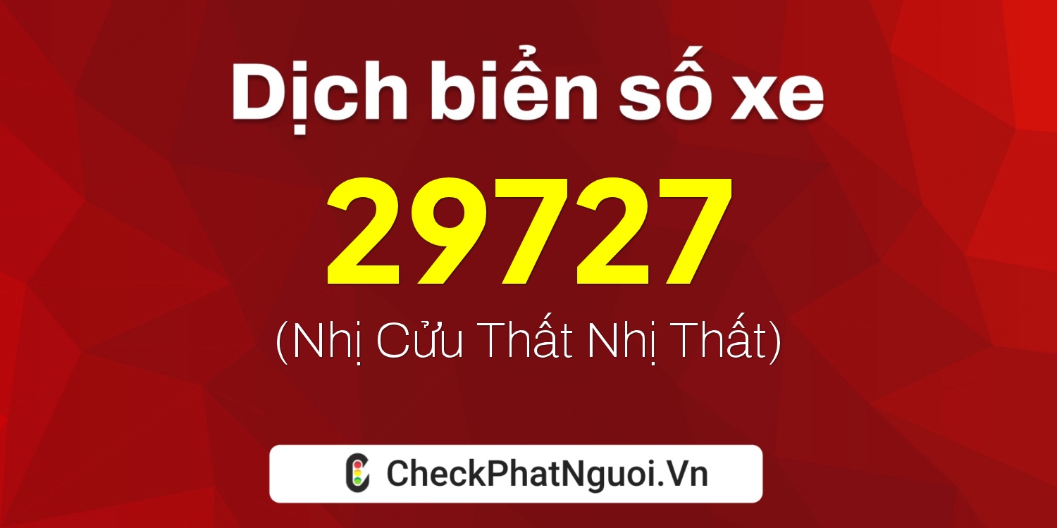 Dịch ý nghĩa <b>biển số xe 90A-29727</b> tại website checkphatnguoi.vn