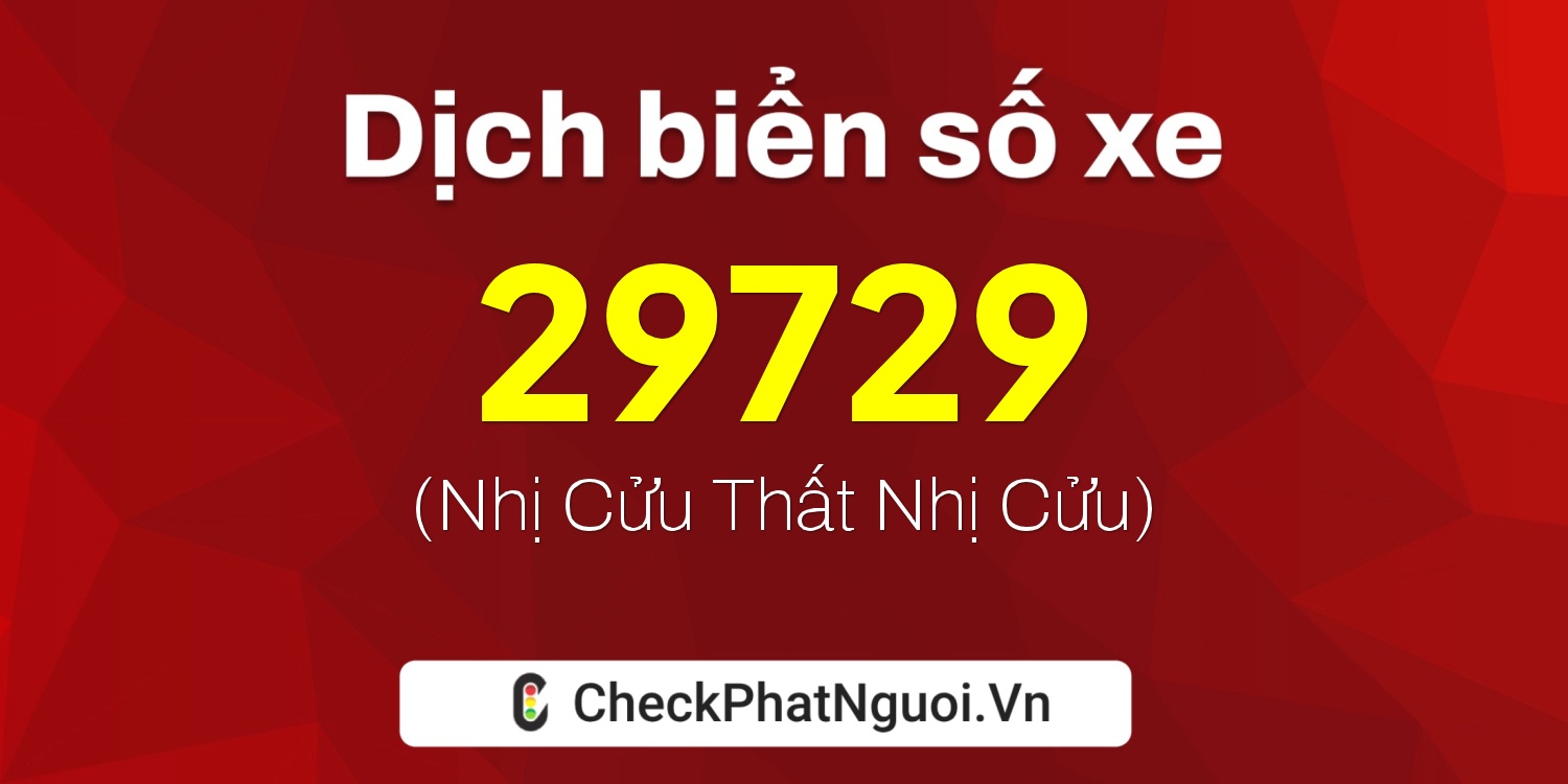 Dịch ý nghĩa <b>biển số xe 99F1-29729</b> tại website checkphatnguoi.vn