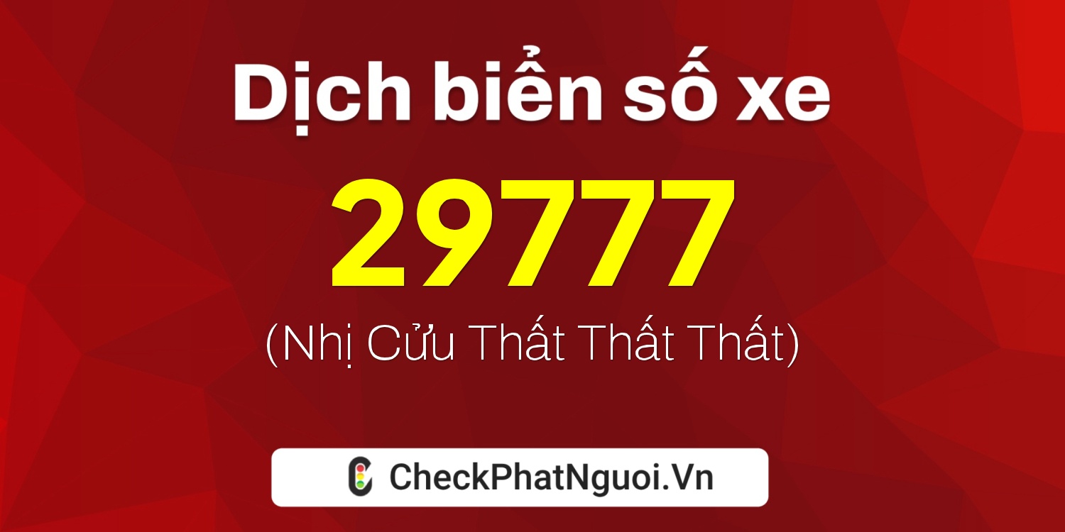 Dịch ý nghĩa <b>biển số xe 79N2-29777</b> tại website checkphatnguoi.vn