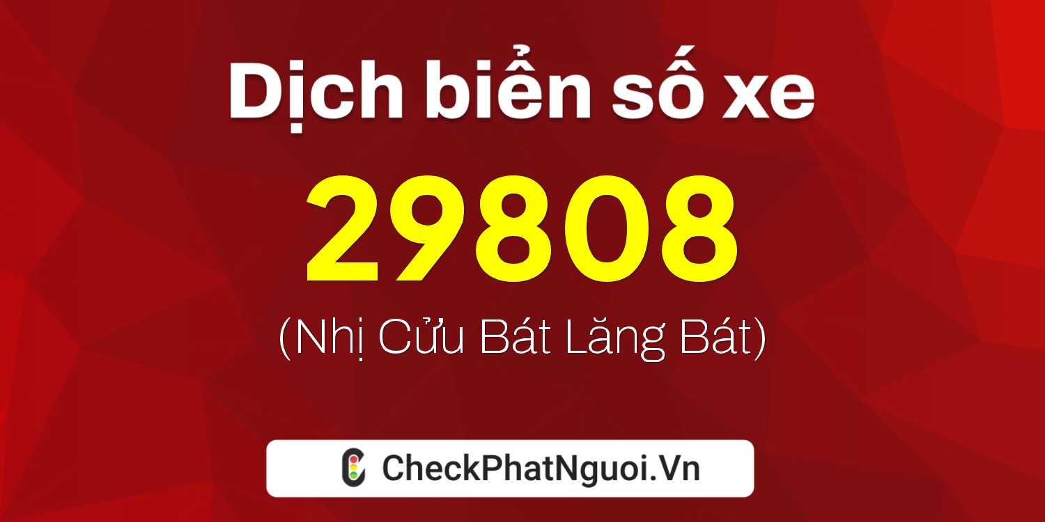 Dịch ý nghĩa <b>biển số xe 37K-29808</b> tại website checkphatnguoi.vn