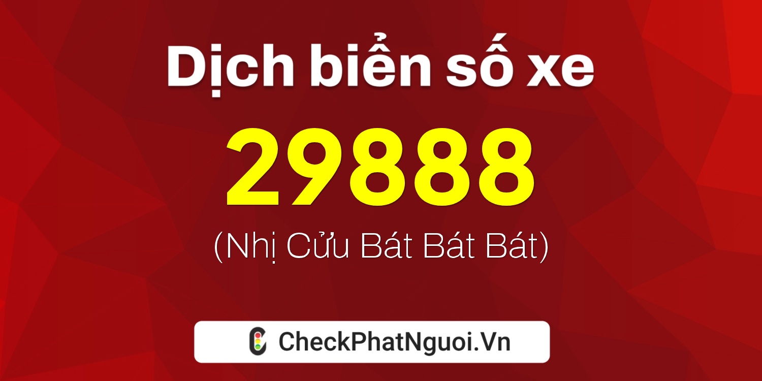 Dịch ý nghĩa <b>biển số xe 92A-29888</b> tại website checkphatnguoi.vn