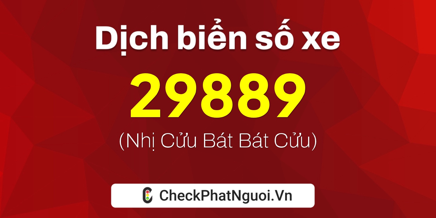 Dịch ý nghĩa <b>biển số xe 75A-29889</b> tại website checkphatnguoi.vn