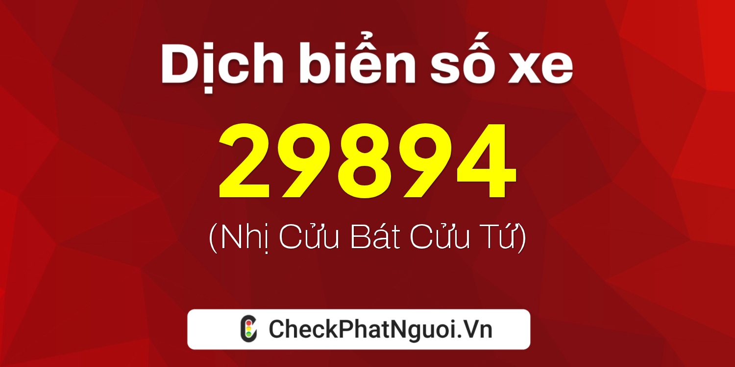 Dịch ý nghĩa <b>biển số xe 29K-29894</b> tại website checkphatnguoi.vn