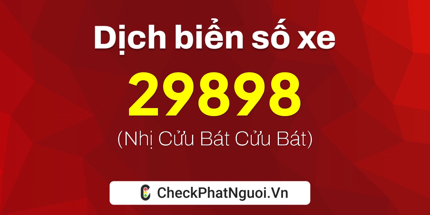 Dịch ý nghĩa <b>biển số xe 63B6-29898</b> tại website checkphatnguoi.vn