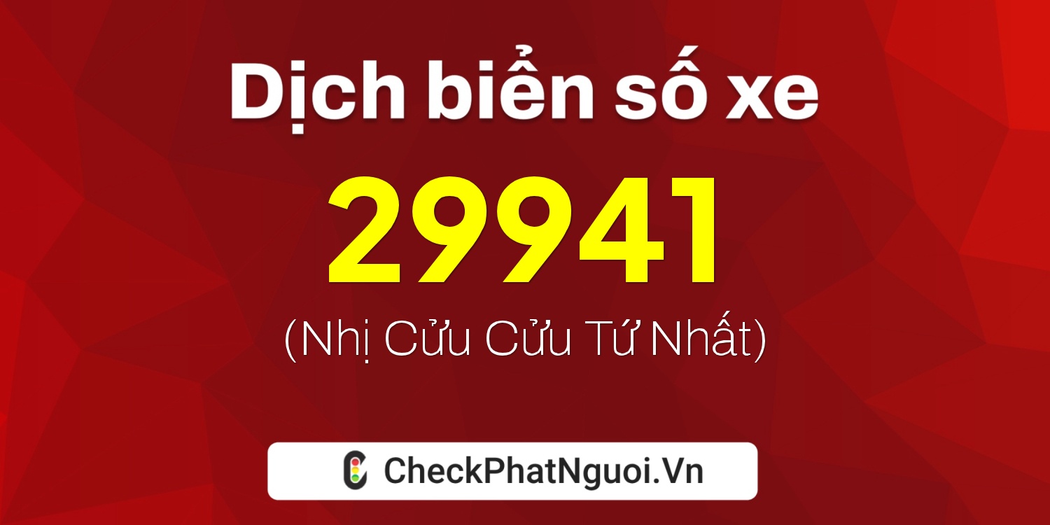 Dịch ý nghĩa <b>biển số xe 74C1-29941</b> tại website checkphatnguoi.vn