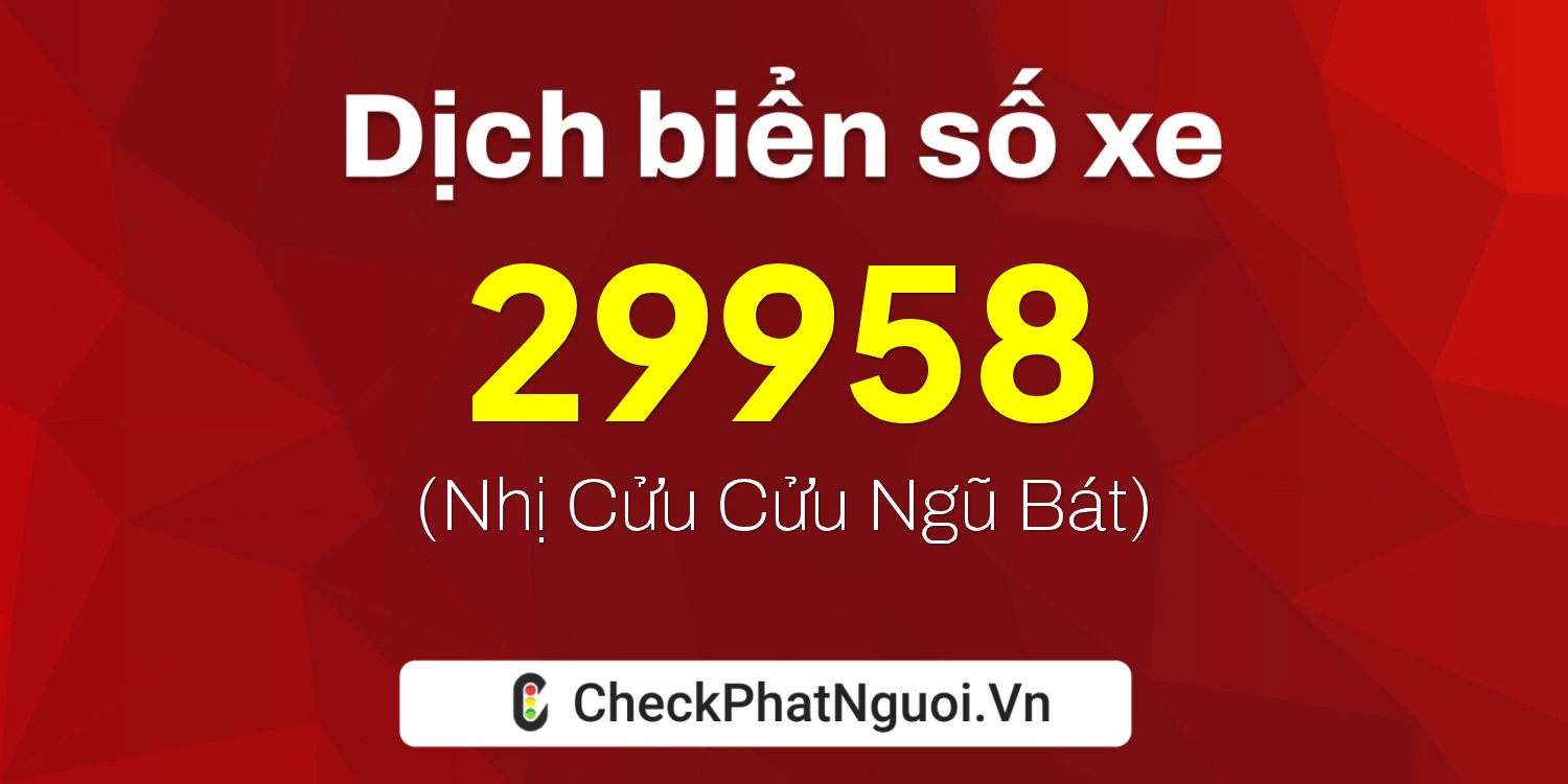 Dịch ý nghĩa <b>biển số xe 66N1-29958</b> tại website checkphatnguoi.vn