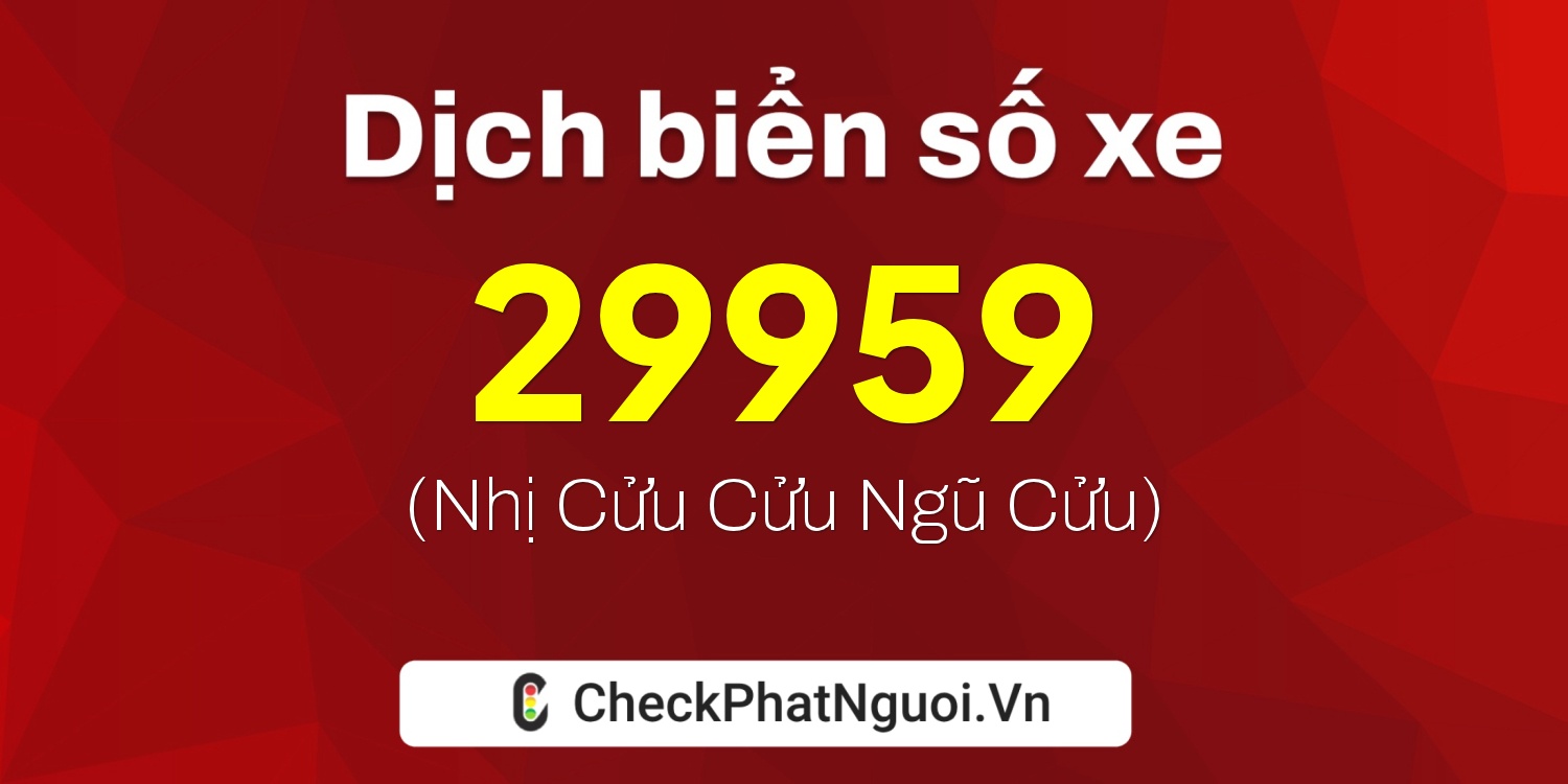 Dịch ý nghĩa <b>biển số xe 70A-29959</b> tại website checkphatnguoi.vn