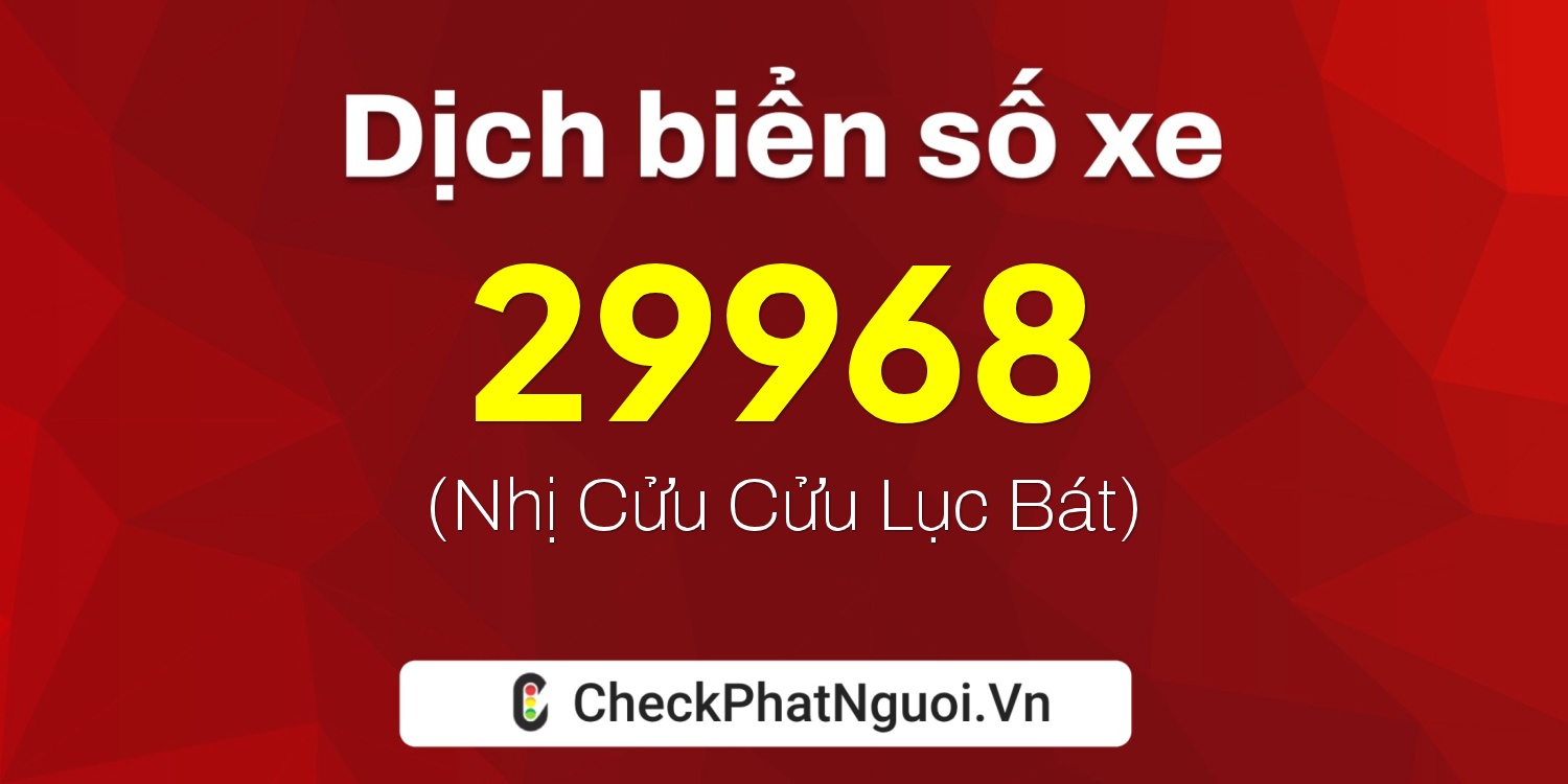 Dịch ý nghĩa <b>biển số xe 35A-29968</b> tại website checkphatnguoi.vn
