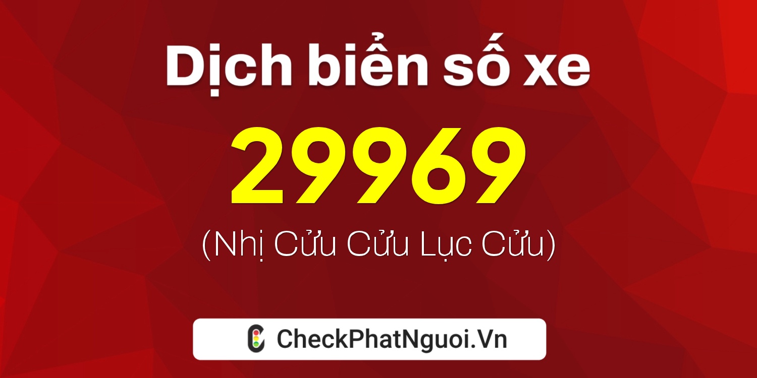 Dịch ý nghĩa <b>biển số xe 62P2-29969</b> tại website checkphatnguoi.vn