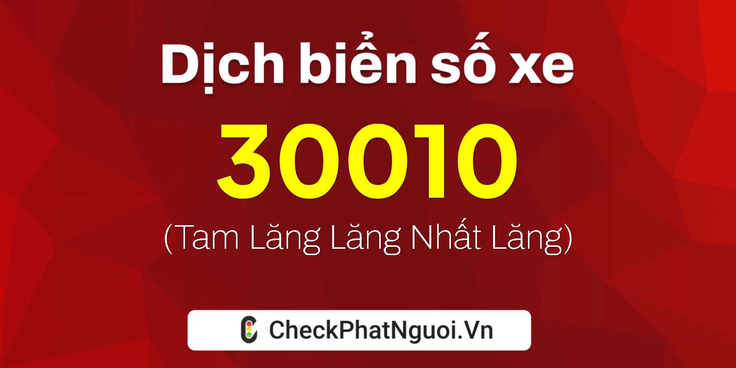 Dịch ý nghĩa <b>biển số xe 37C-30010</b> tại website checkphatnguoi.vn