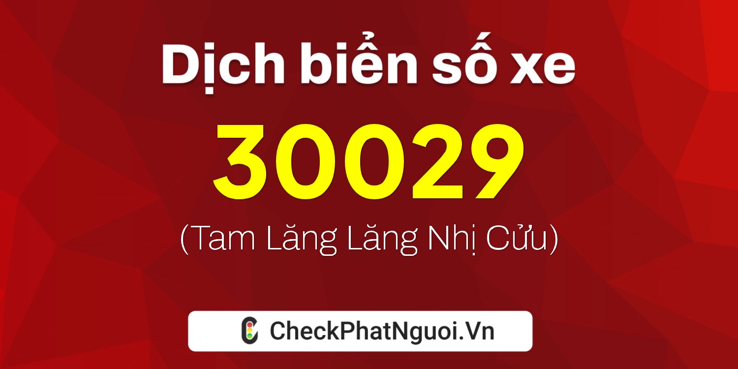 Dịch ý nghĩa <b>biển số xe 15A-30029</b> tại website checkphatnguoi.vn